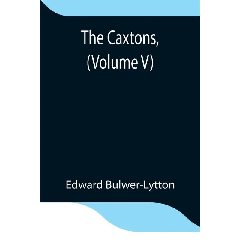 The Caxtons, (Volume V)