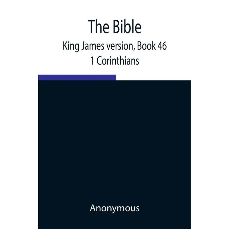 The Bible, King James version, Book 46; 1 Corinthians