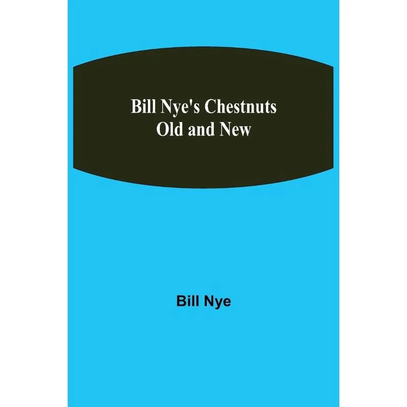 Bill Nyes Chestnuts Old and New