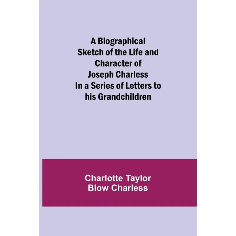 A Biographical Sketch Of The Life And Character Of Joseph C