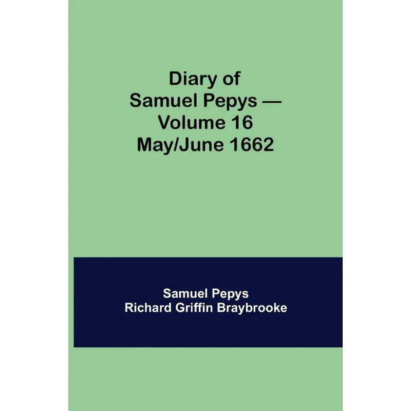 Diary of Samuel Pepys - Volume 16
