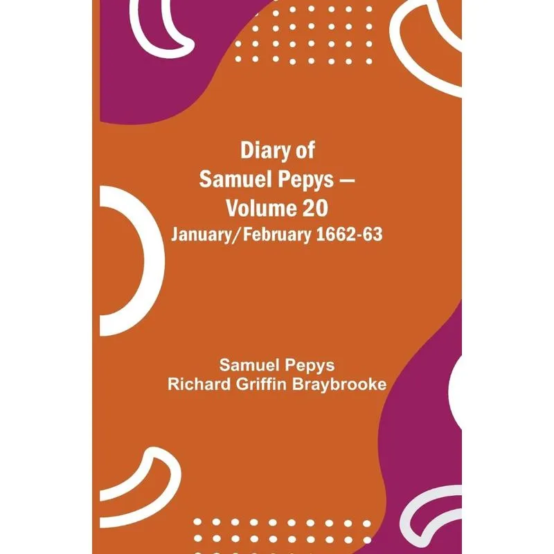 Diary of Samuel Pepys - Volume 20