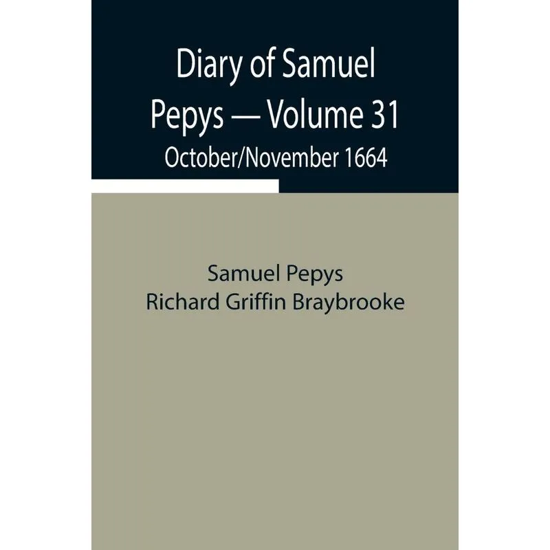 Diary of Samuel Pepys - Volume 31