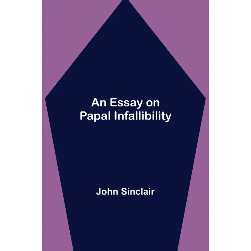 An Essay on Papal Infallibility