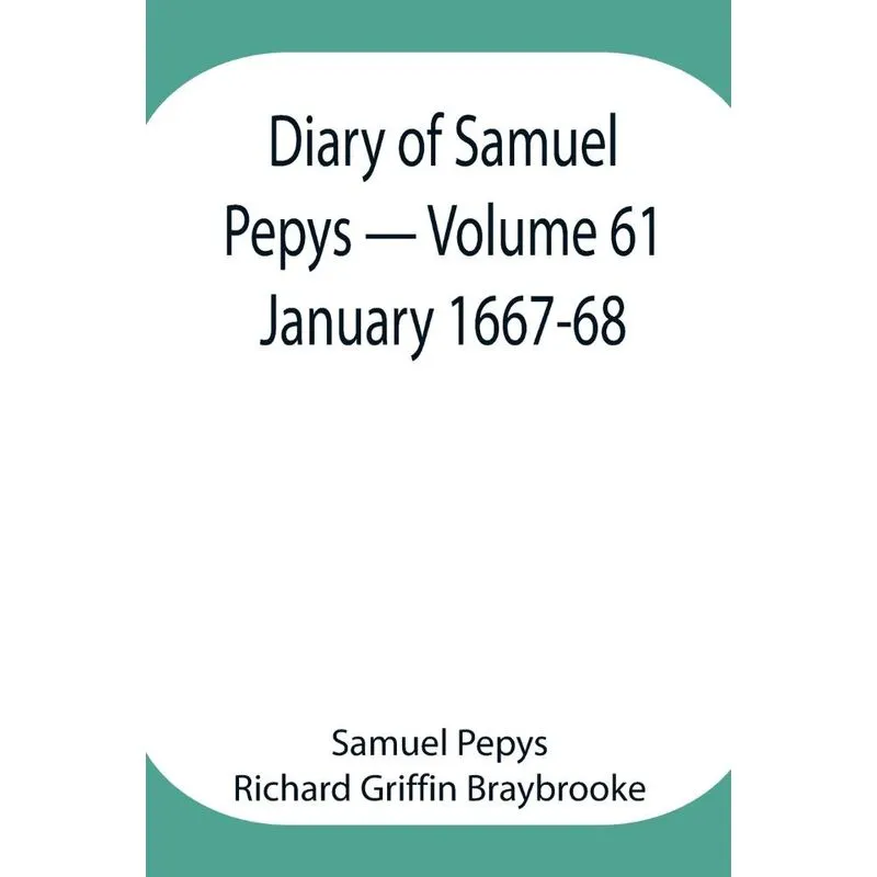 Diary of Samuel Pepys - Volume 61