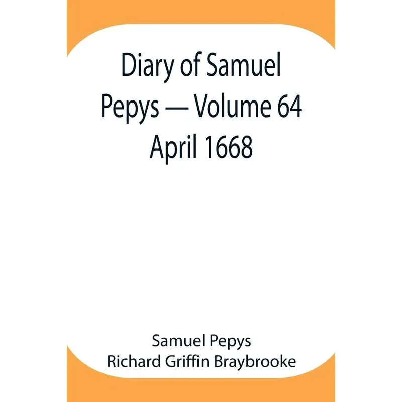 Diary of Samuel Pepys - Volume 64