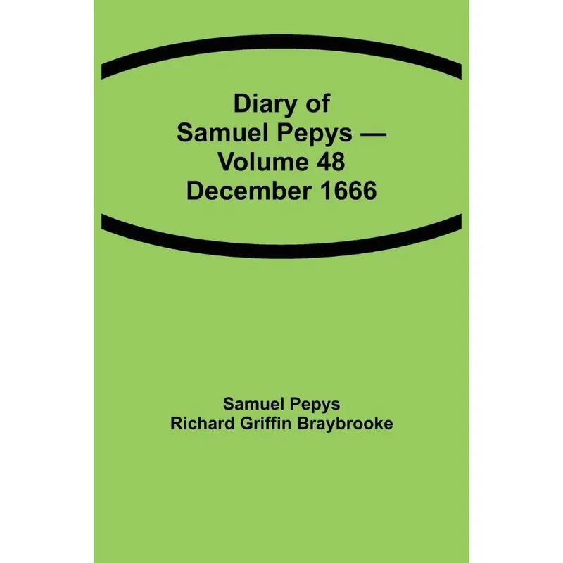 Diary of Samuel Pepys - Volume 48