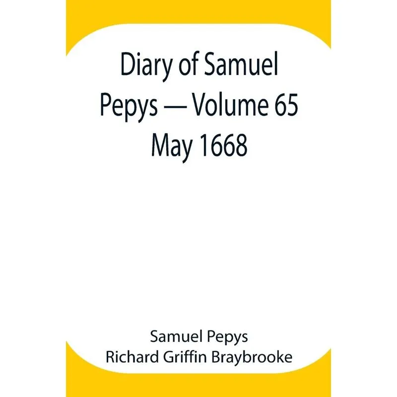 Diary of Samuel Pepys - Volume 65