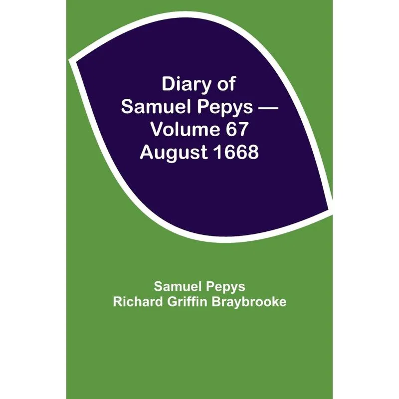 Diary of Samuel Pepys - Volume 67