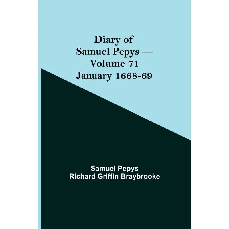 Diary of Samuel Pepys - Volume 71