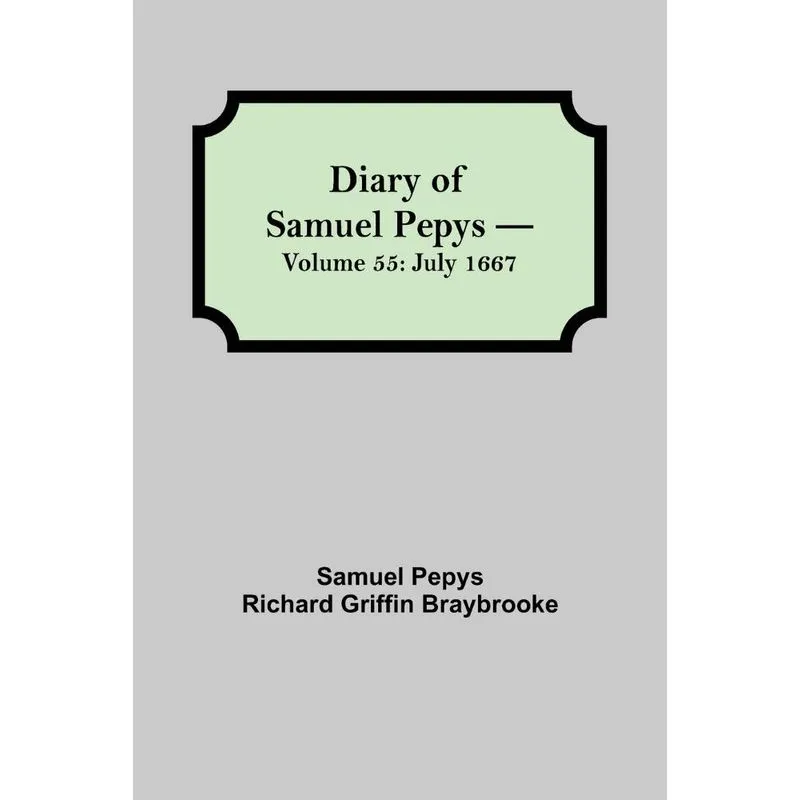 Diary of Samuel Pepys - Volume 55