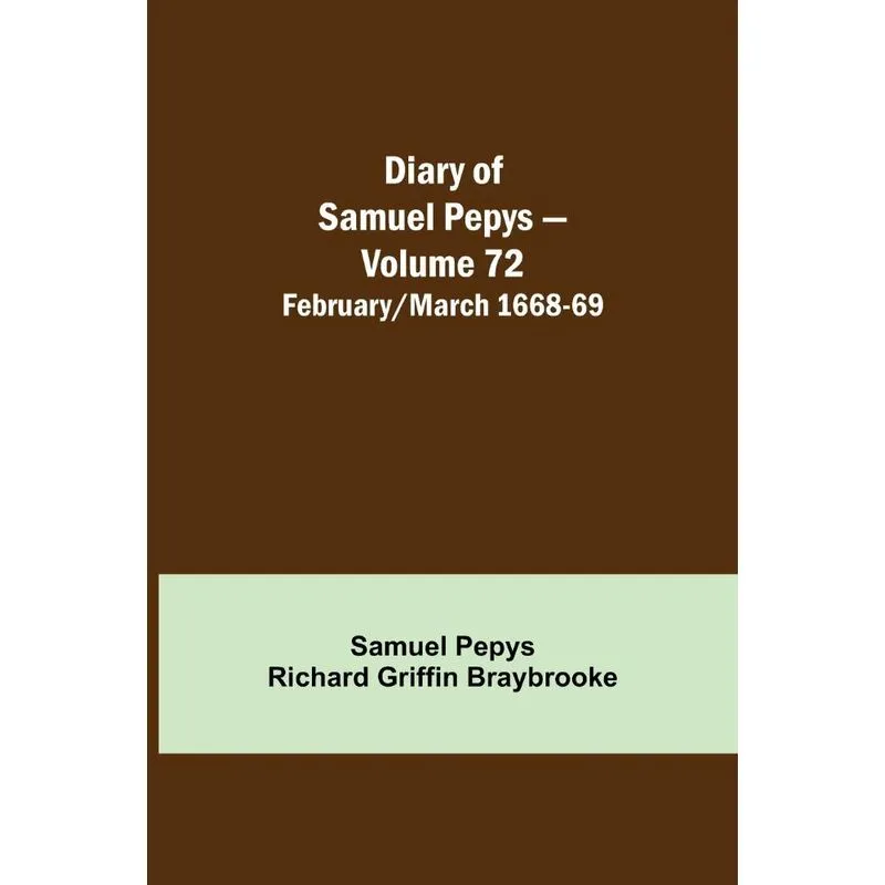 Diary of Samuel Pepys - Volume 72