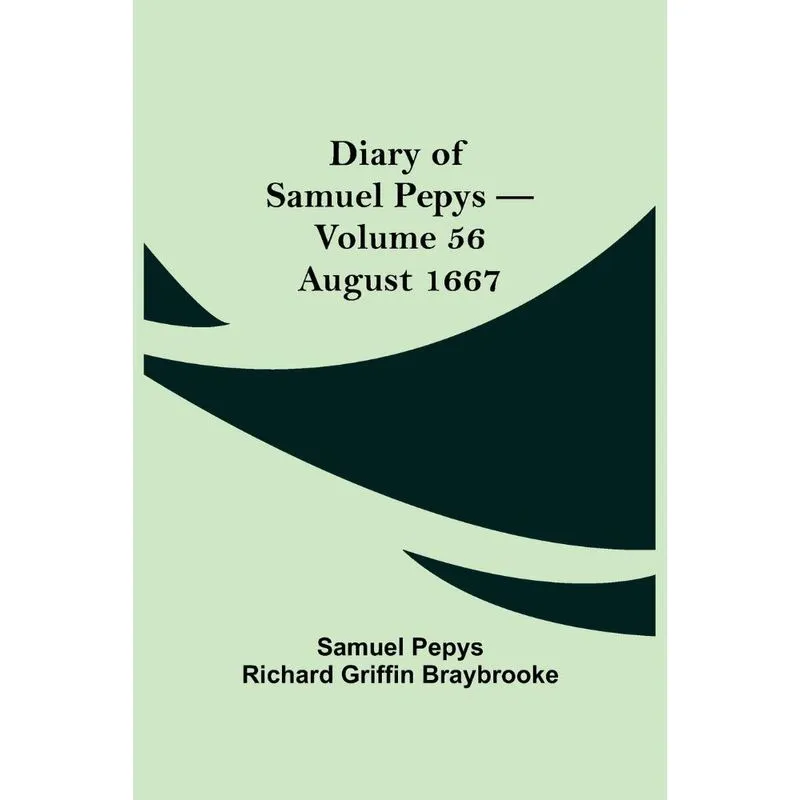 Diary of Samuel Pepys - Volume 56