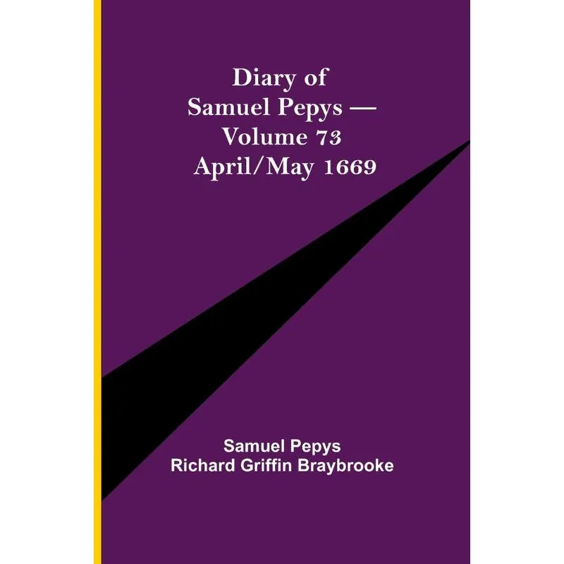 Diary of Samuel Pepys - Volume 73