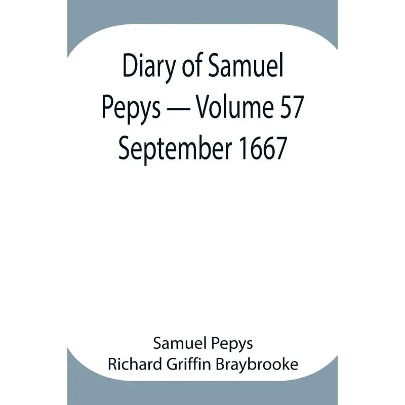Diary of Samuel Pepys - Volume 57