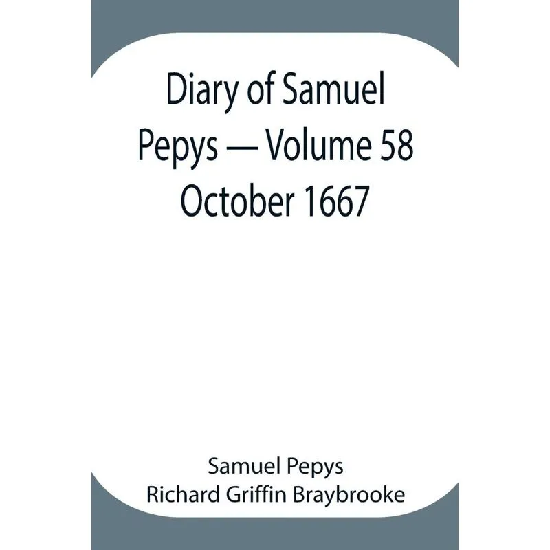 Diary of Samuel Pepys - Volume 58