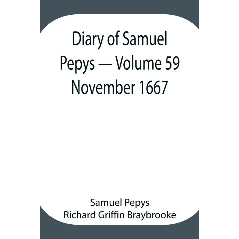 Diary of Samuel Pepys - Volume 59