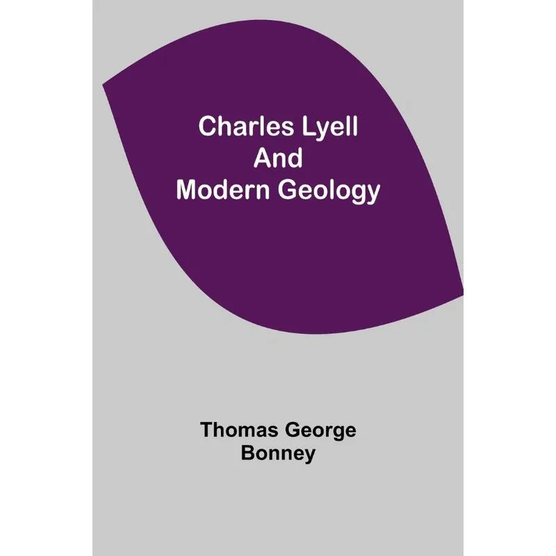 Charles Lyell And Modern Geology