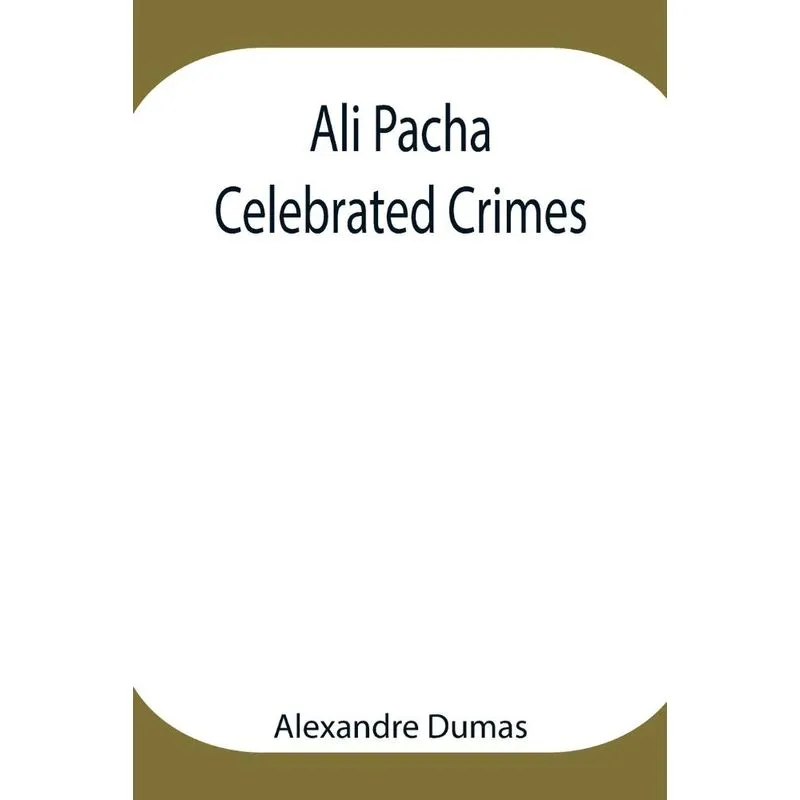 Ali Pacha, Celebrated Crimes