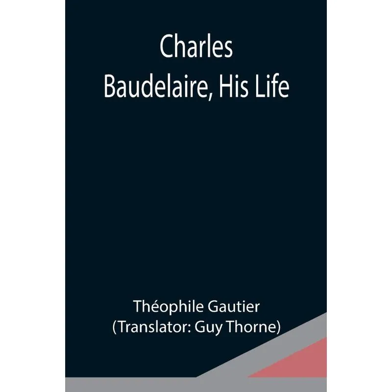 Charles Baudelaire, His Life