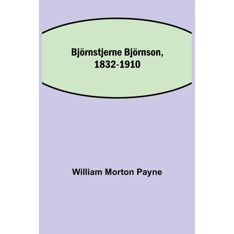 Björnstjerne Björnson, 1832-1910
