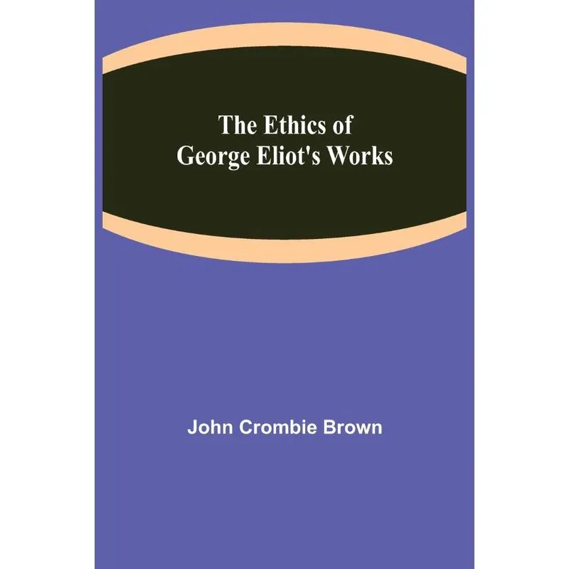 The Ethics Of George Eliots Works