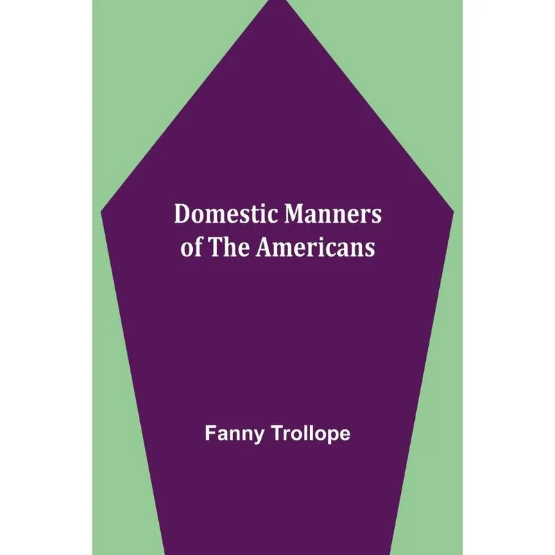 Domestic Manners Of The Americans