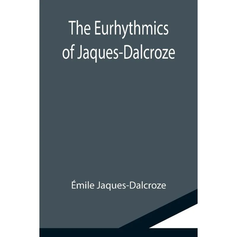 The Eurhythmics Of Jaques-dalcroze