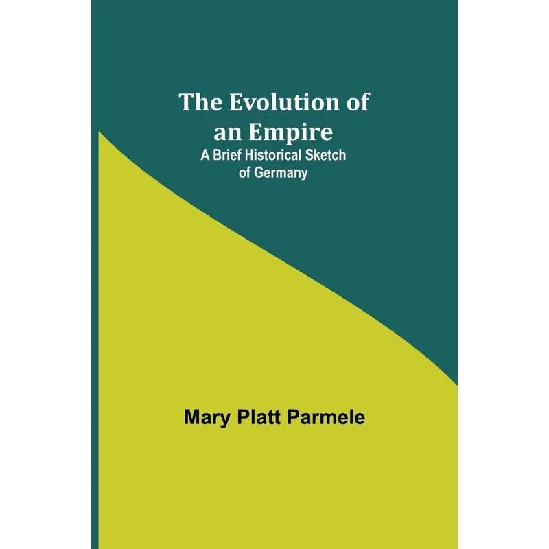 The Evolution Of An Empire, A Brief Historical Sketch Of Ge