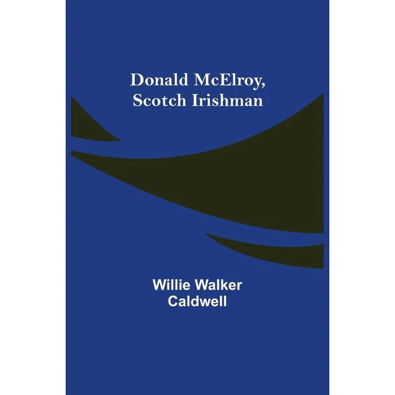 Donald Mcelroy, Scotch Irishman
