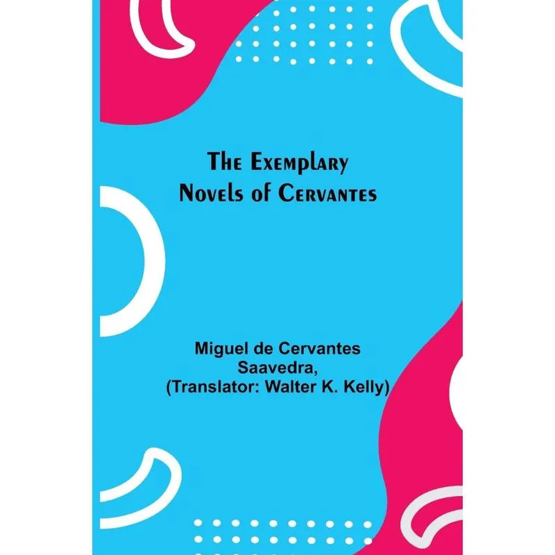 The Exemplary Novels Of Cervantes