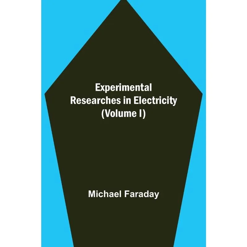 Experimental Researches in Electricity (Volume i)