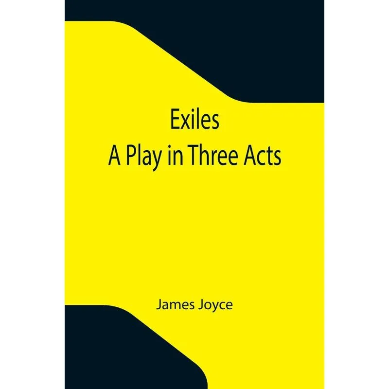 Exiles, A Play In Three Acts