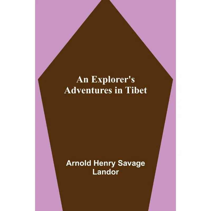 An Explorers Adventures In Tibet