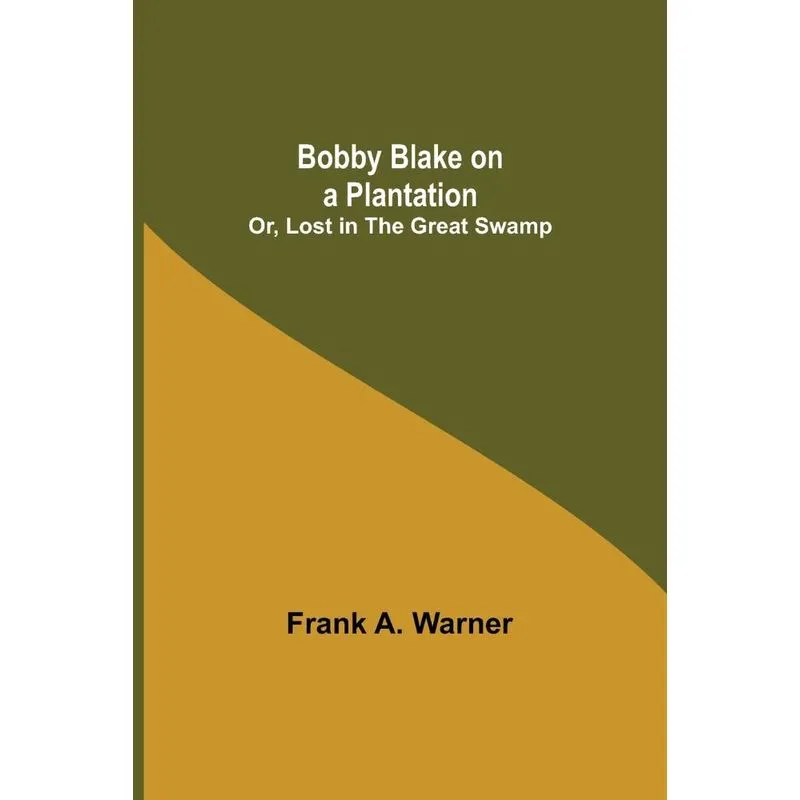 Bobby Blake On A Plantation, Or, Lost In The Great Swamp