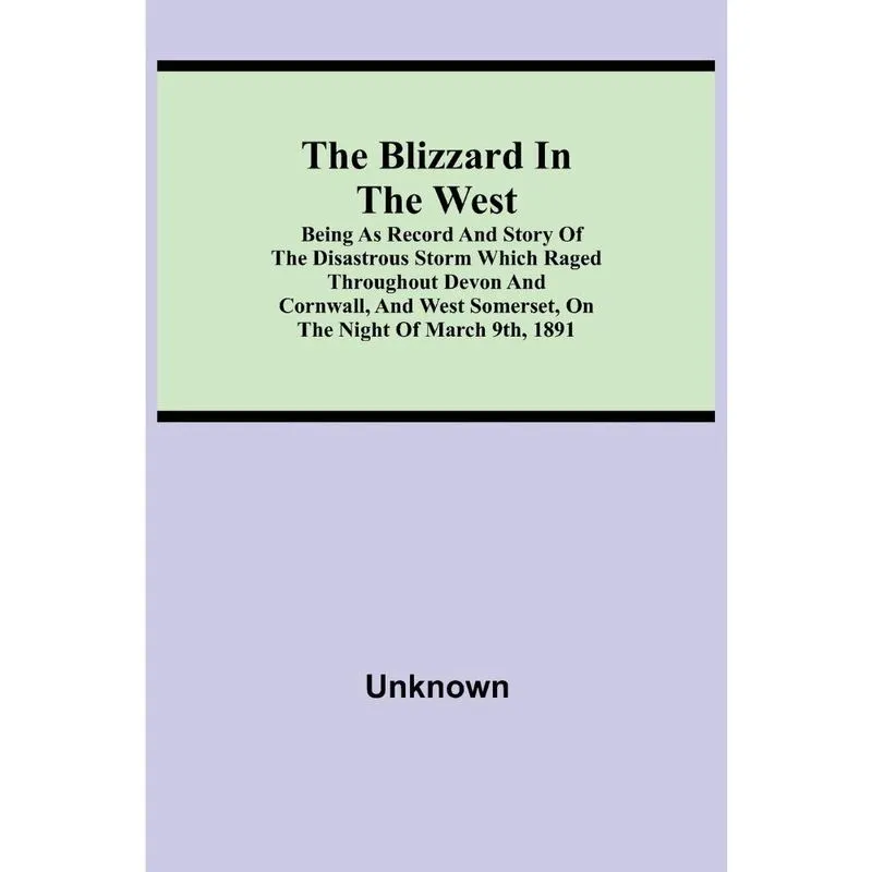 The Blizzard in the West; Being as Record and Story of the