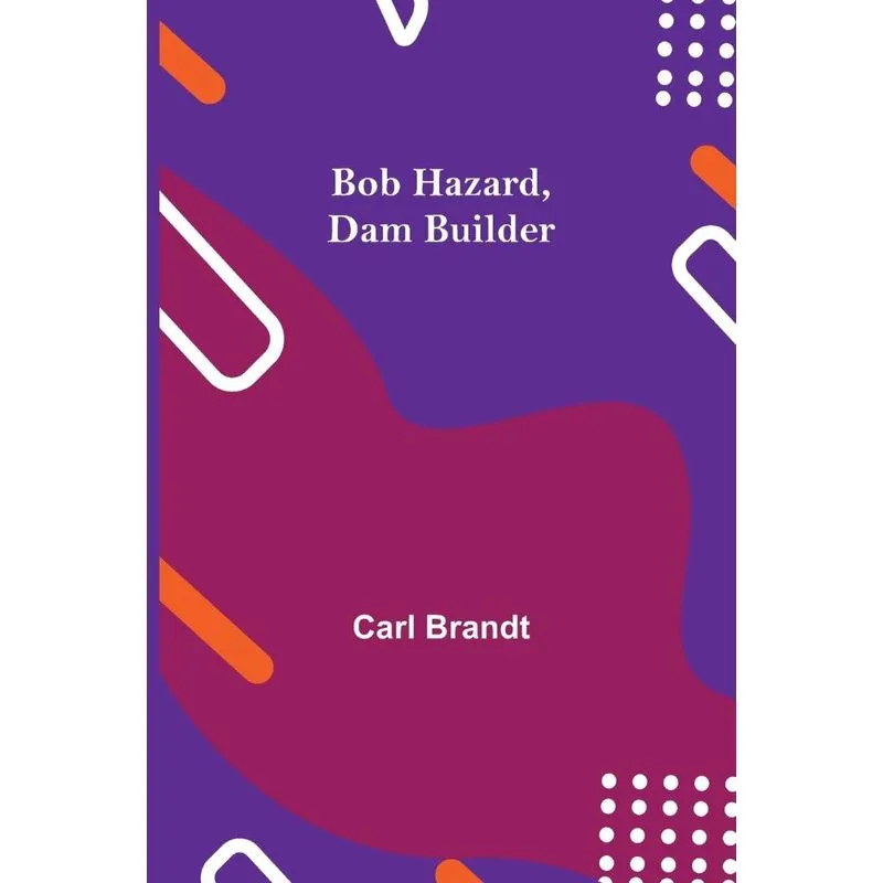 Bob Hazard, Dam Builder