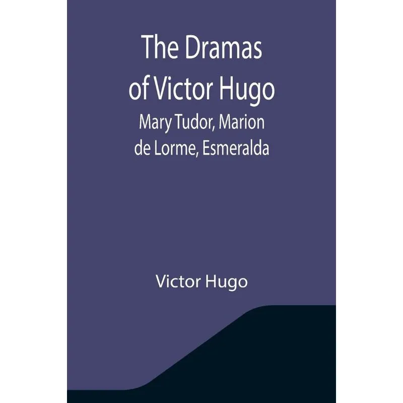 The Dramas Of Victor Hugo