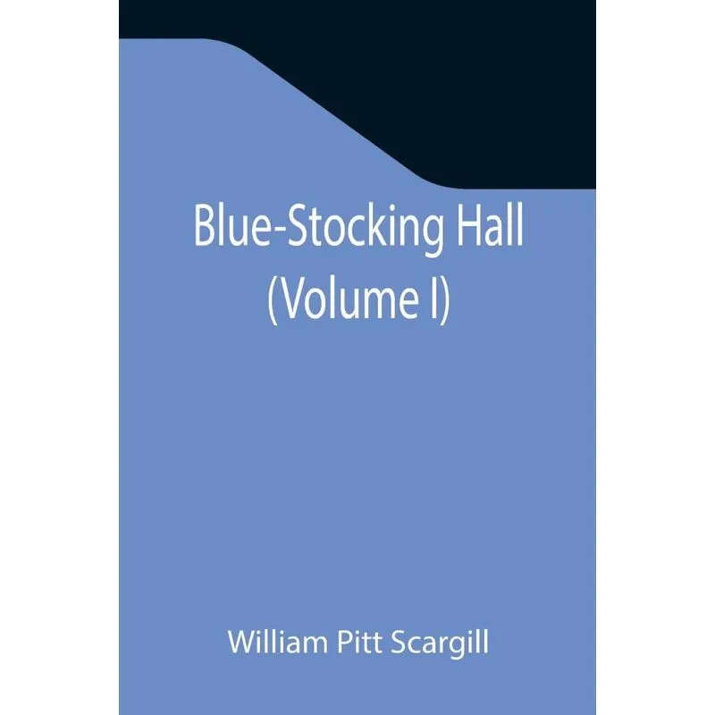 Blue-stocking Hall (volume I)