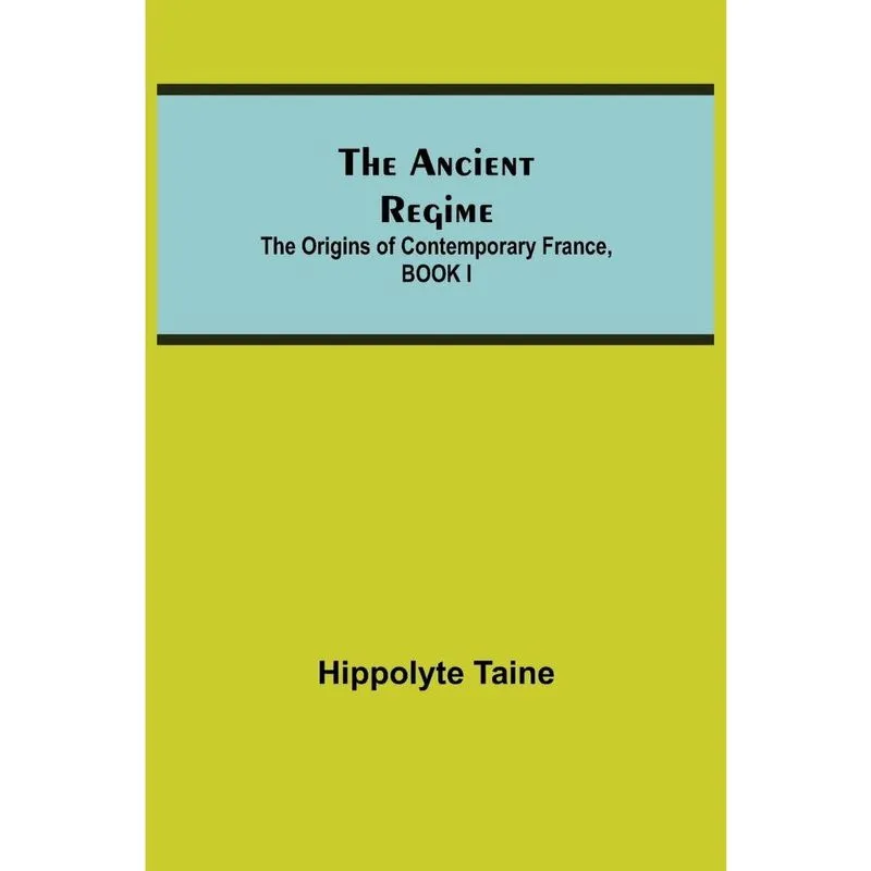 The Ancient Regime; The Origins of Contemporary France, boo