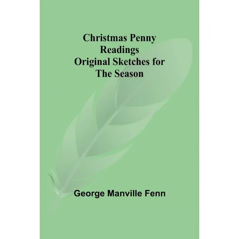 Christmas Penny Readings, Original Sketches For The Season