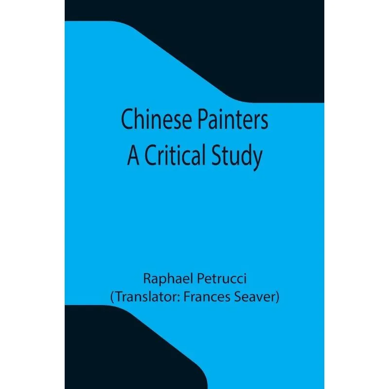 Chinese Painters, A Critical Study