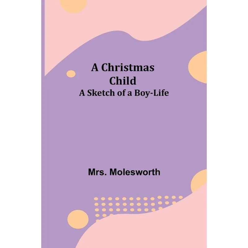 A Christmas Child, A Sketch Of A Boy-life