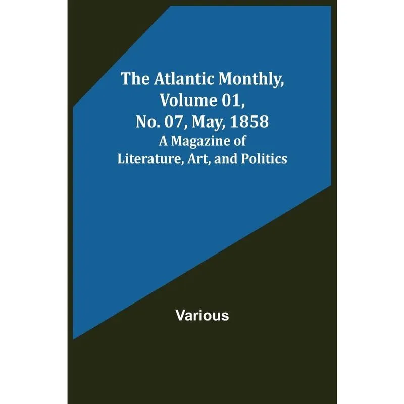 The Atlantic Monthly, Volume 01, No. 07, May, 1858; A Maga