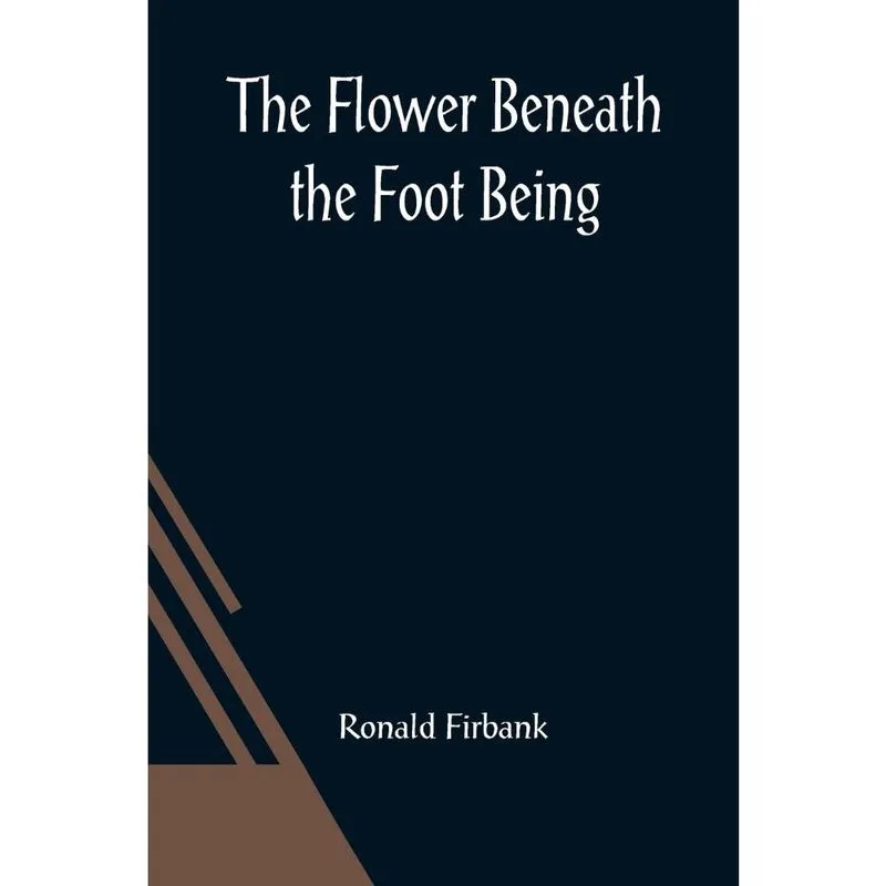 The Flower Beneath the Foot Being a record of the early lif