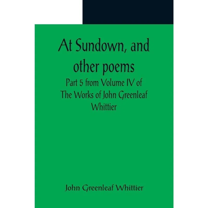 At Sundown, and other poems; Part 5 from Volume iv of The
