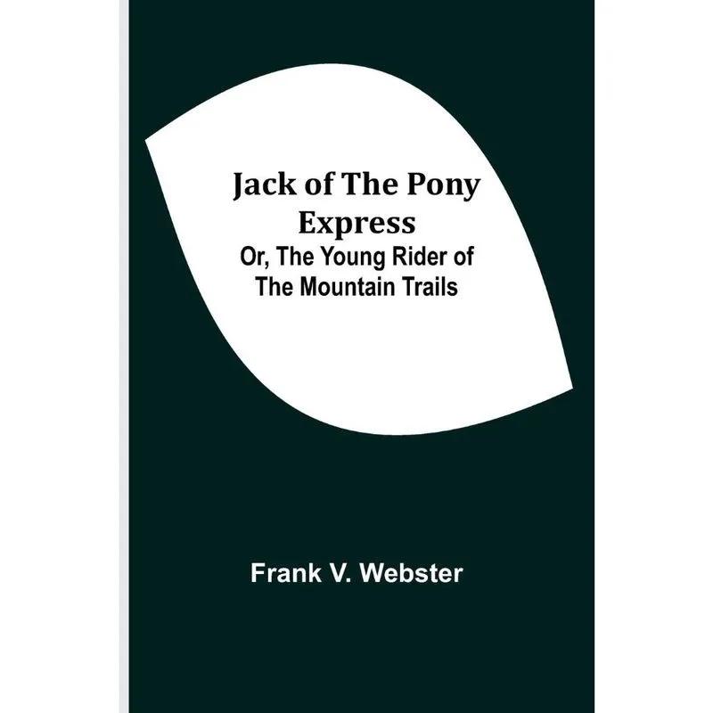 Jack of the Pony Express; Or, The Young Rider of the Mounta