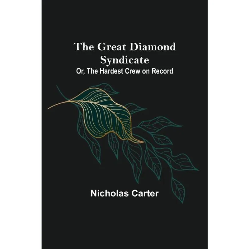 The Great Diamond Syndicate; Or, The Hardest Crew on Record