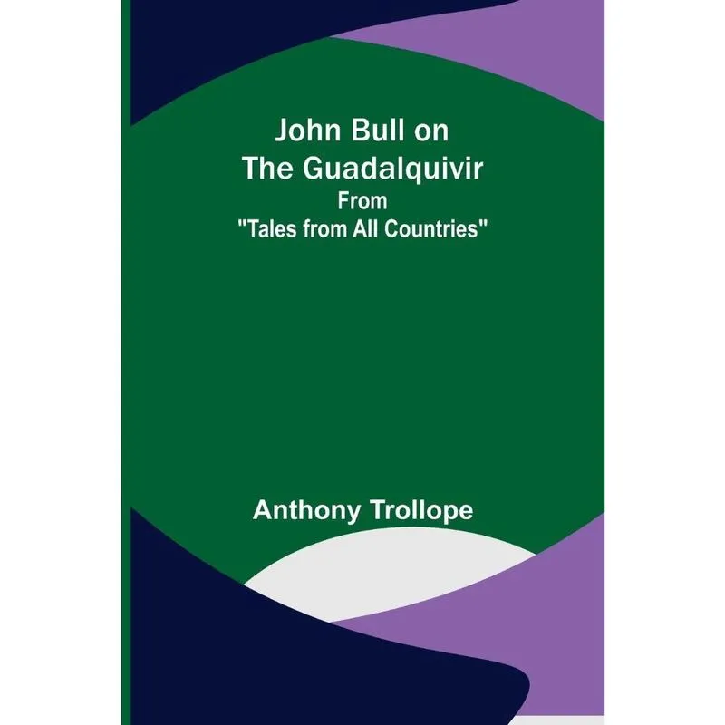 John Bull on the Guadalquivir; From Tales from All Countr
