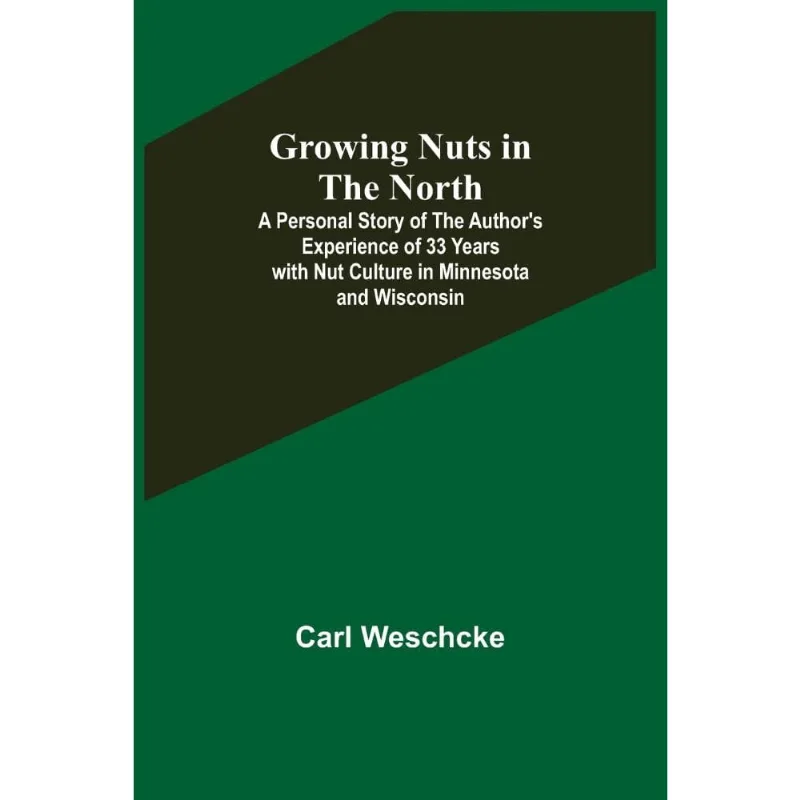 Growing Nuts in the North; A Personal Story of the Authors